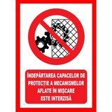 Placuta indepartarea capacelor de protectie a mecanismelor aflate in miscare este interzisa